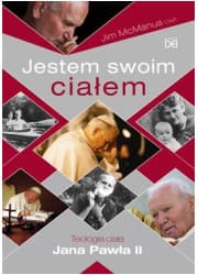 Jestem swoim ciałem. Teologia ciała Jana Pawła II
