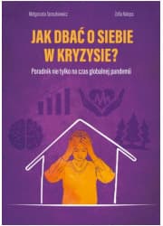 Jak dbać o siebie w kryzysie Poradnik nie tylko na czas globalnej pandemii