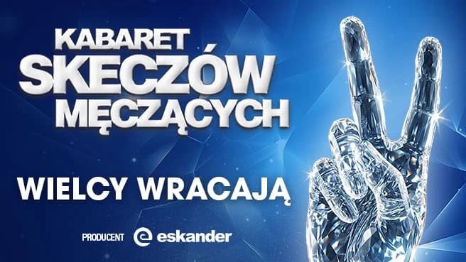 Kabaret Skeczów Męczących: "Wielcy wracają"